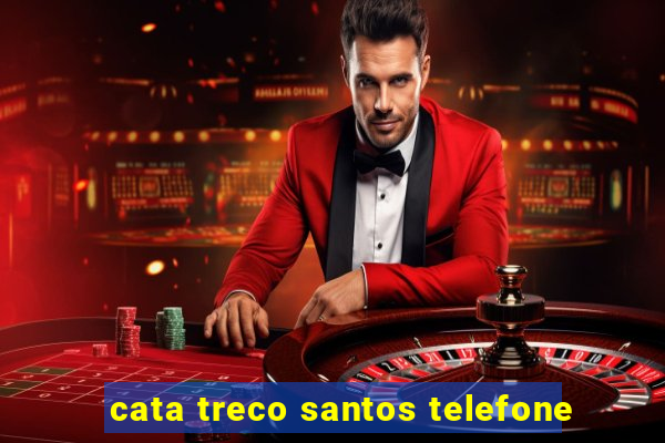 cata treco santos telefone